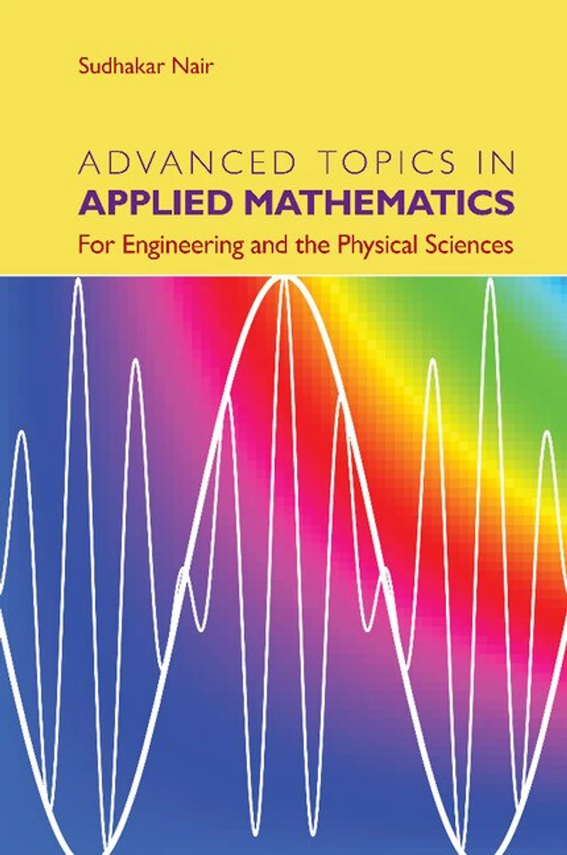 Advanced Topics Applied Mathematics: For Engineering and the Physical Sciences