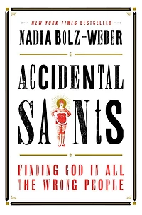Accidental Saints: Finding God All The Wrong People