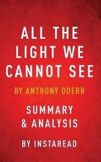 All The Light We Cannot See: by Anthony Doerr  Summary & Analysis