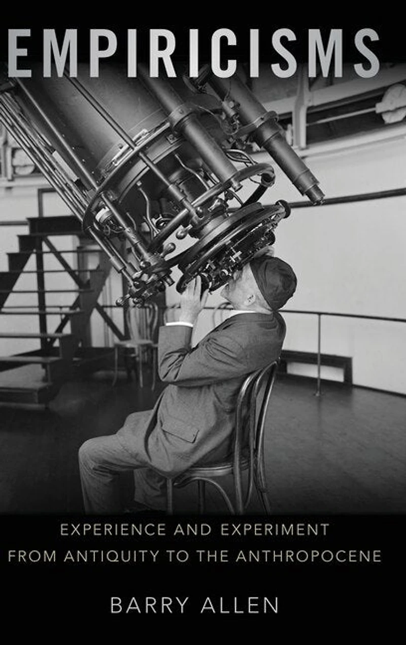 Empiricisms: Experience and Experiment from Antiquity to the Anthropocene