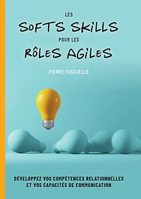 les softs Skills pour rôles Agiles: Développez vos compétences personnelles et relationnelles