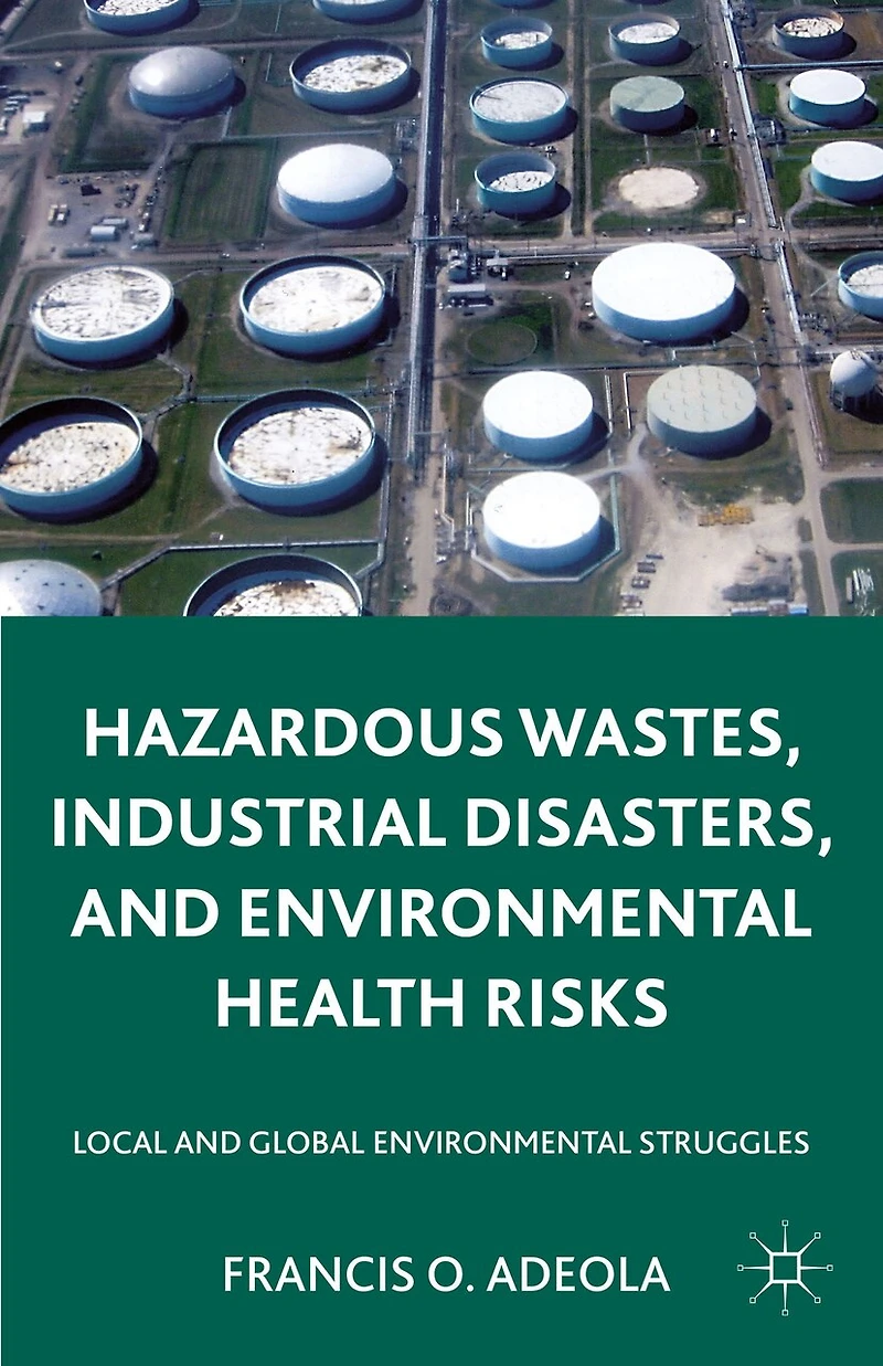 Hazardous Wastes, Industrial Disasters, And Environmental Health Risks: Local Global Struggles