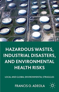 Hazardous Wastes, Industrial Disasters, And Environmental Health Risks: Local Global Struggles