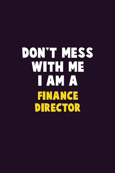 Don't Mess With Me, I Am A Finance Director: 6X9 Career Pride 120 pages Writing Notebooks