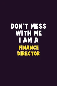 Don't Mess With Me, I Am A Finance Director: 6X9 Career Pride 120 pages Writing Notebooks