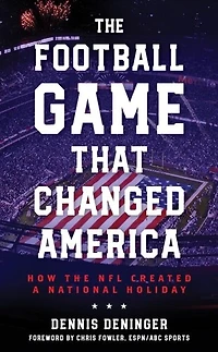 the Football Game That Changed America: How NFL Created a National Holiday