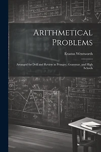 Arithmetical Problems: Arranged for Drill and Review in Primary, Grammar