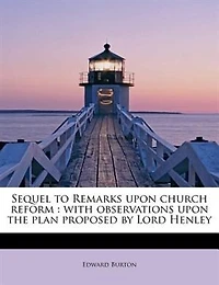 Sequel to Remarks Upon Church Reform: With Observations the Plan Proposed by Lord Henley (Classic Reprint)