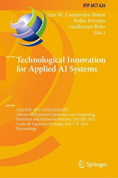 Technological Innovation for Applied AI Systems: 12th IFIP WG 5.5/SOCOLNET Advanced Doctoral Conference on Computing, Electrical and Industrial Systems, DoCEIS 2021, Costa de Caparica, Portugal, July 7