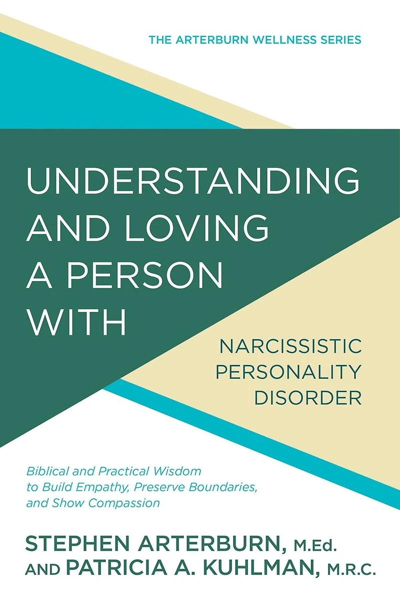 Understanding and Loving a Person with Narcissistic Personality Disorder: Biblical Practical Wisdom to Build Empathy, Preserve Boundaries, Show Compassion