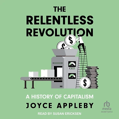 The Relentless Revolution: A History of Capitalism
