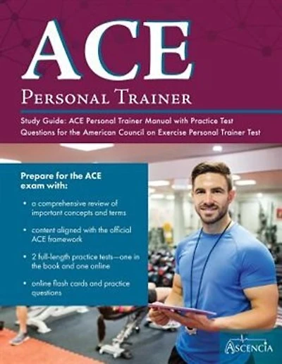 ACE Personal Trainer Study Guide: ACE Personal Trainer Manual with Practice Test Questions for the American Council on Exercise Perso