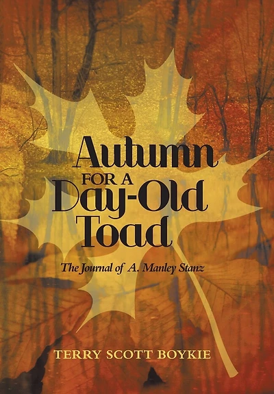 Autumn For A Day-old Toad: The Journal Of A. Manley Stanz