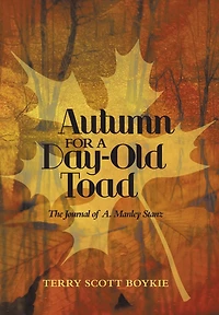 Autumn For A Day-old Toad: The Journal Of A. Manley Stanz