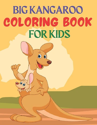 Big Kangaroo Coloring Book for Kids: Great Gift for kids Boys & Girls. A book type of kids awesome and a sweet animals Coloring Page.62 pages of Fun! kids Coloring Pages for Animal Lovers.