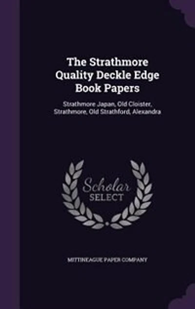 The Strathmore Quality Deckle Edge Book Papers: Japan, Old Cloister, Strathmore, Stratford, Alexandra (Classic Reprint)