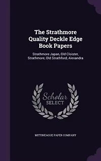 The Strathmore Quality Deckle Edge Book Papers: Japan, Old Cloister, Strathmore, Stratford, Alexandra (Classic Reprint)