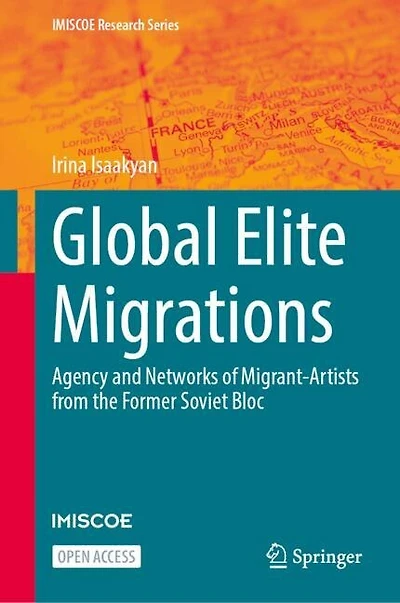 Global Elite Migrations: Agency and Networks of Migrant-Artists from the Former Soviet Bloc