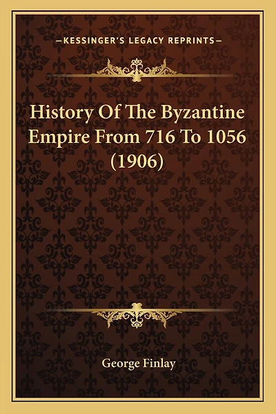 History Of The Byzantine Empire From 716 To 1056 (1906)