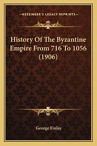 History Of The Byzantine Empire From 716 To 1056 (1906)