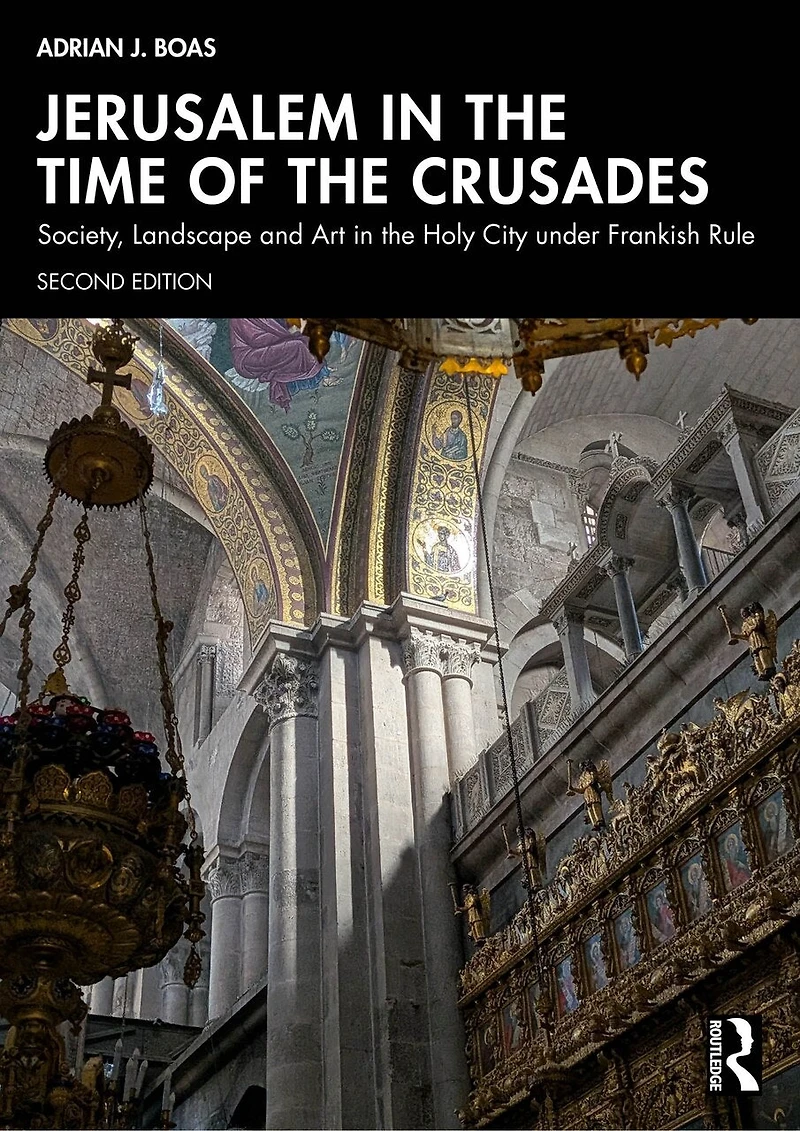 Jerusalem the Time of Crusades: Society, Landscape and Art Holy City under Frankish Rule