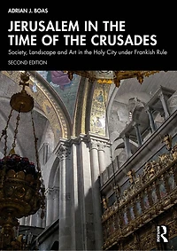 Jerusalem the Time of Crusades: Society, Landscape and Art Holy City under Frankish Rule