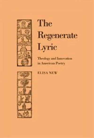 The Regenerate Lyric: Theology and Innovation American Poetry