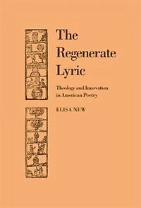 The Regenerate Lyric: Theology and Innovation American Poetry