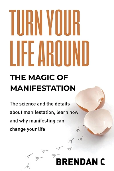 Turn Your Life Around: Harness the Magic of Manifestation