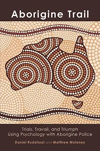 Aborigine Trail: Trials, Travail, and Triumph Using Psychology with Aborigine Police
