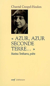 Azur, azur, seconde terre: Marina Tsvetaeva, poète