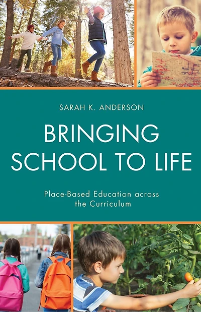 Bringing School to Life: Place-Based Education Across the Curriculum