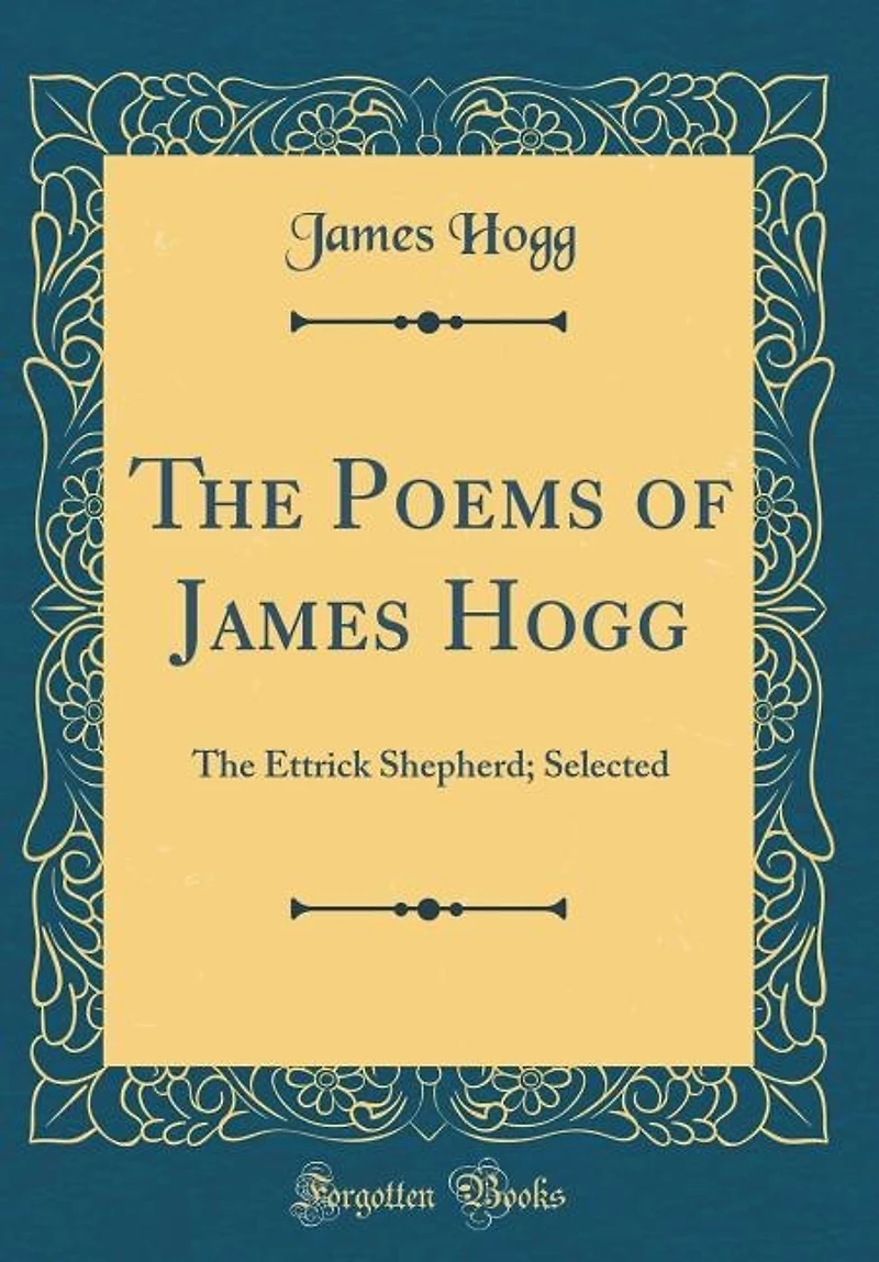 The Poems of James Hogg: Ettrick Shepherd (Selected) (Classic Reprint)