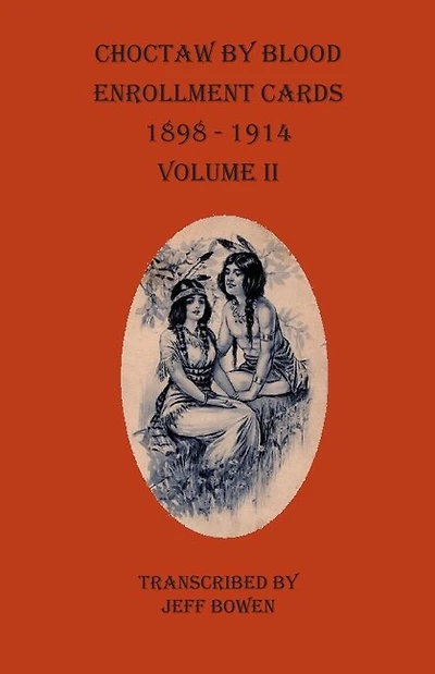 Choctaw By Blood Enrollment Cards 1898-1914 Volume Ii