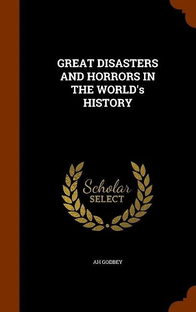 Great Disasters and Horrors the World's History (Classic Reprint)