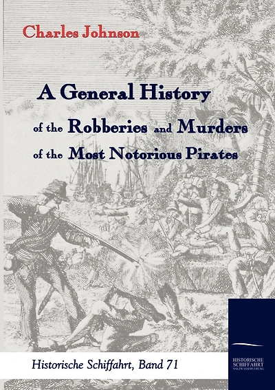 A General History of the Robberies and Murders of the most notorious Pirates