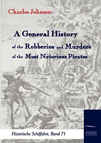 A General History of the Robberies and Murders of the most notorious Pirates