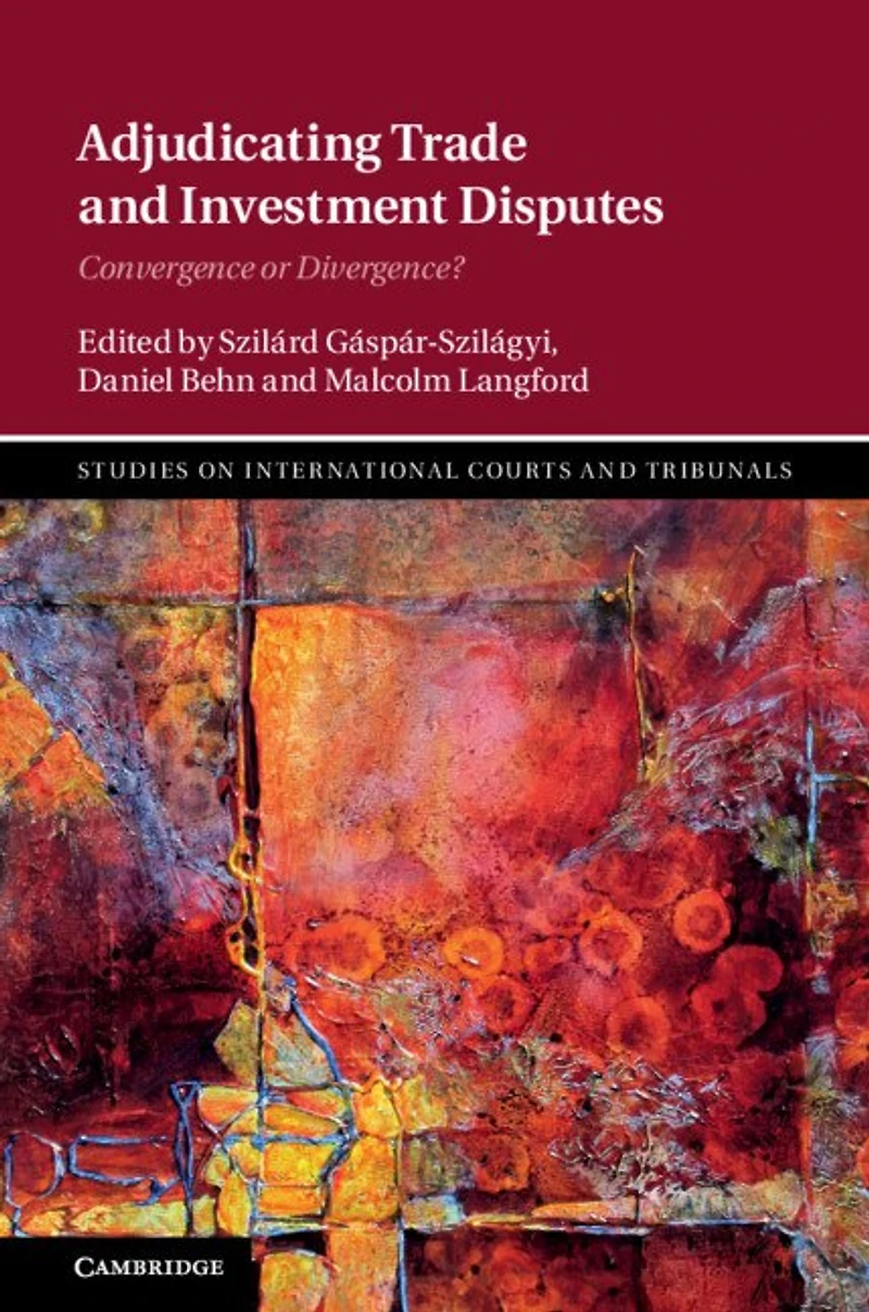 Adjudicating Trade and Investment Disputes: Convergence or Divergence?
