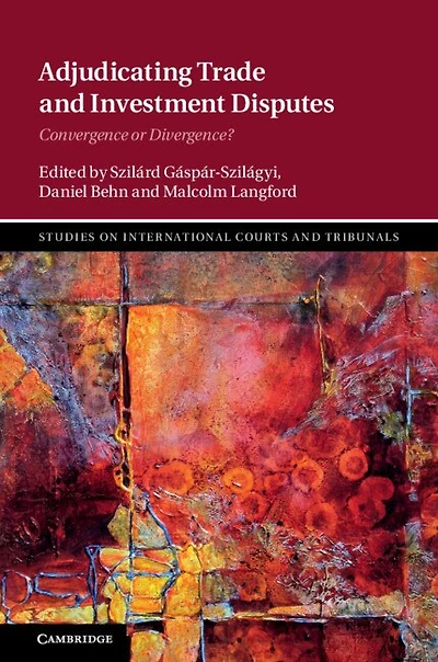 Adjudicating Trade and Investment Disputes: Convergence or Divergence?