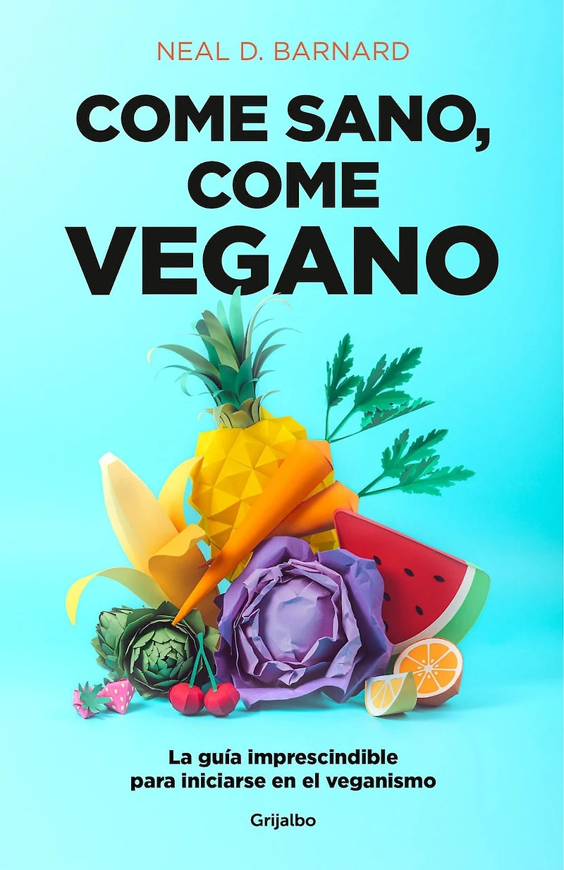 come sano vegano: La guía imprescindible para iniciarse en el veganismo / The Vegan Starter Kit : Everything You Need to Know About Plant-based Eating
