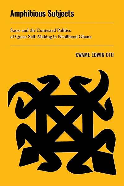 Amphibious Subjects: Sasso And The Contested Politics Of Queer Self-making In Neoliberal Ghana