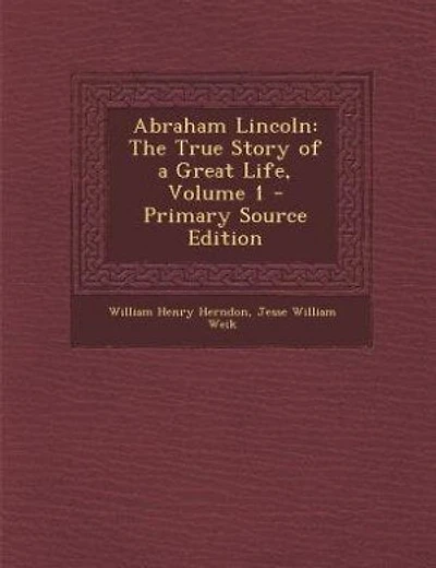Abraham Lincoln: The True Story of a Great Life, Volume