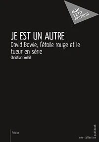 Je est un autre: David Bowie, l'étoile rouge et le tueur en série