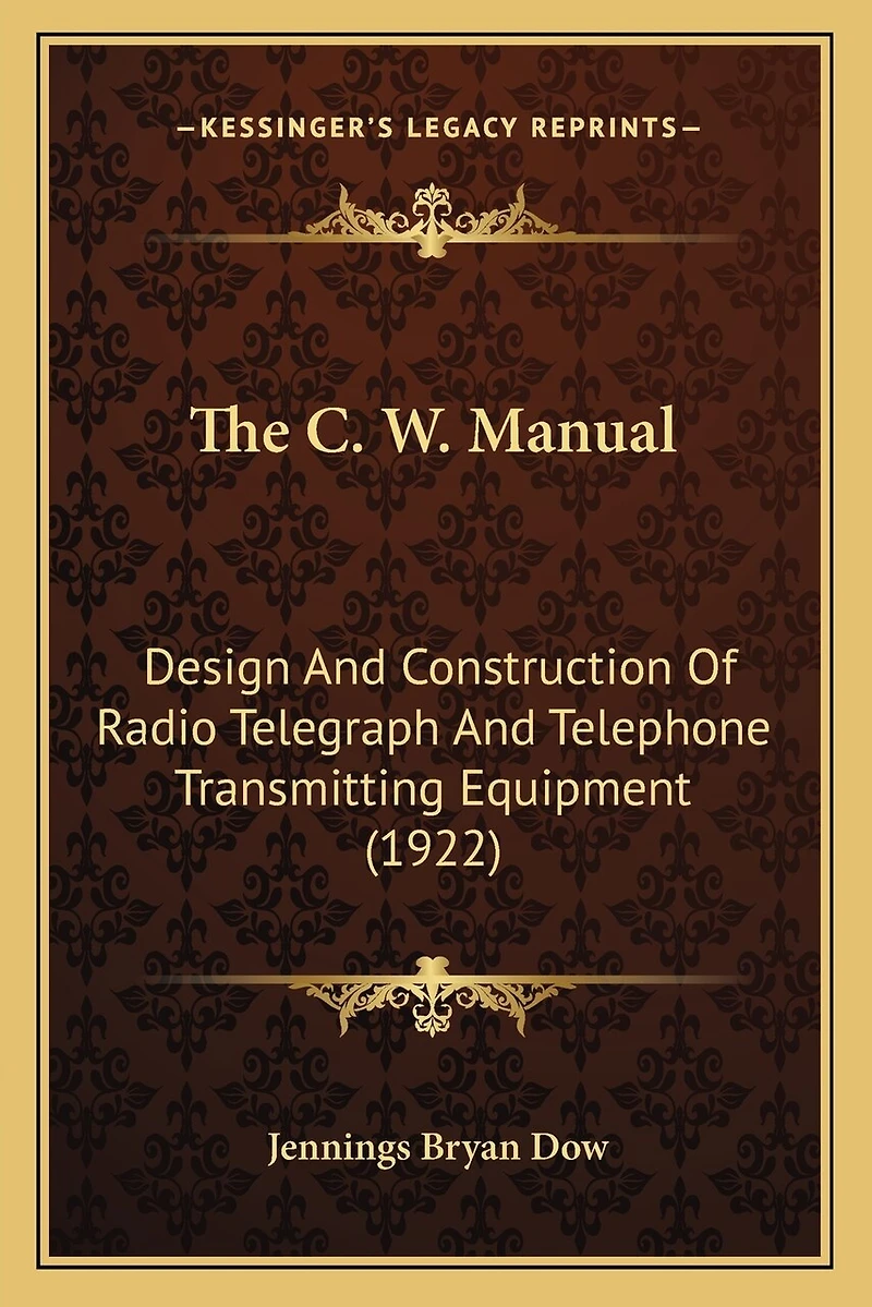 The C. W. Manual: Design And Construction Of Radio Telegraph And Telephone Transmitting Equipment (1922)