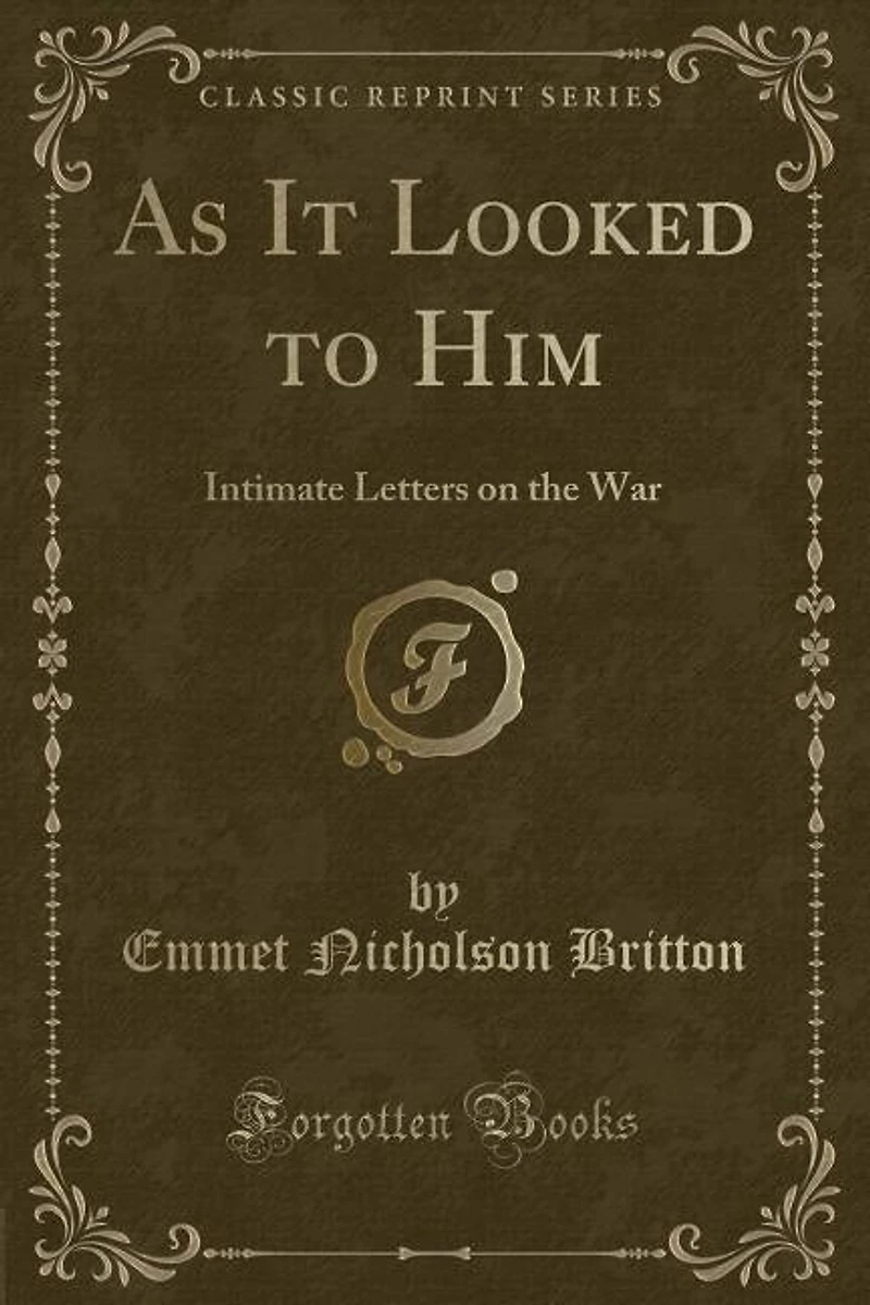 As It Looked to Him: Intimate Letters on the War (Classic Reprint)