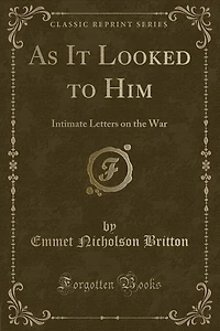 As It Looked to Him: Intimate Letters on the War (Classic Reprint)