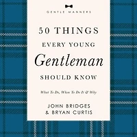 50 Things Every Young Gentleman Should Know: Revised and Expanded: What to Do, When Do It,  Why