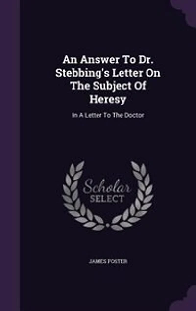 An Answer To Dr. Stebbing's Letter On The Subject Of Heresy: A Doctor