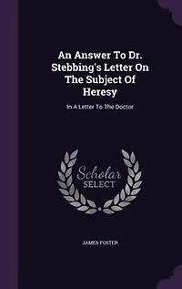 An Answer To Dr. Stebbing's Letter On The Subject Of Heresy: A Doctor