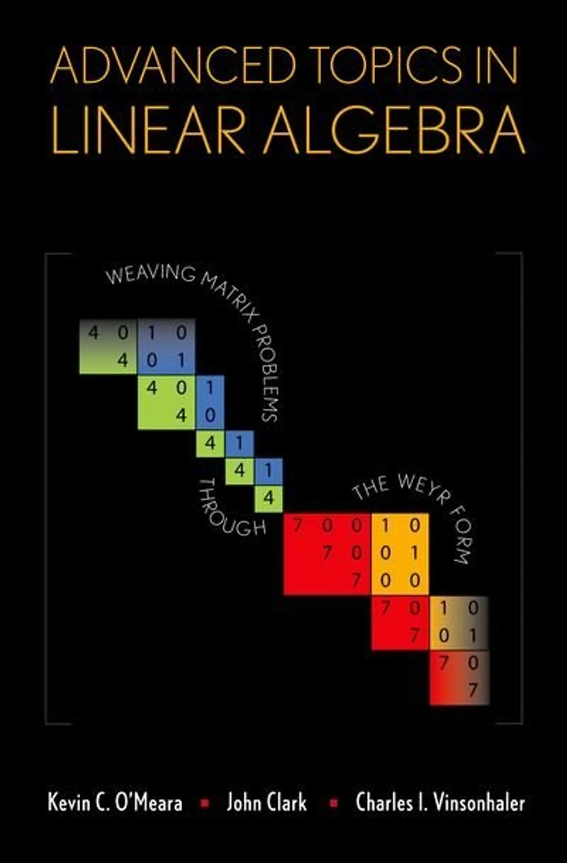 Advanced Topics in Linear Algebra: Weaving Matrix Problems through the Weyr Form
